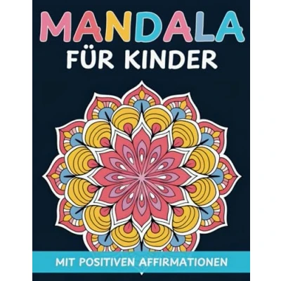 Abbildung von Mandala Malbuch für Kinder ab 6: Wunderschöne Mandalas zum Ausmalen mit positiven Affirmationen zur Förderung von Selbstbewusstsein Kreativität und Achtsamkeit fördern