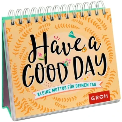 Abbildung von Have a good day! Kleine Mottos für deinen Tag: Tag. Aufstellbuch (Geschenke mehr Lebensfreude, Glücksgefühle und Achtsamkeit im Alltag)