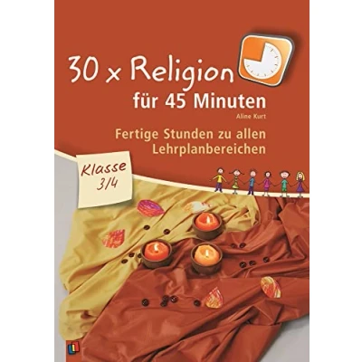 Abbildung von 30 x Religion für 45 Minuten Klasse 3/4: Fertige Stunden zu allen Lehrplanbereichen