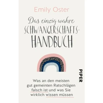 Abbildung von Das einzig wahre Schwangerschafts Handbuch: was an den meisten gut gemeinten Ratschlägen falsch ist und Sie wirklich wissen müssen