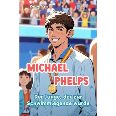 Abbildung von Michael Phelps: der Junge, zur Schwimmlegende wurde: Illustriertes Kinderbuch (Biografien für Kinder)