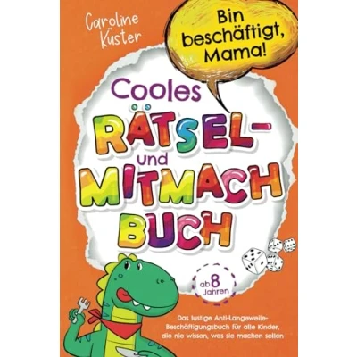 Abbildung von Bin beschäftigt, Mama! Cooles Rätsel und Mitmachbuch für Kids ab 8 Jahren: Das lustige Anti Langeweile Beschäftigungsbuch alle Kinder, die nie wissen, was sie machen sollen Perfektes Geschenk