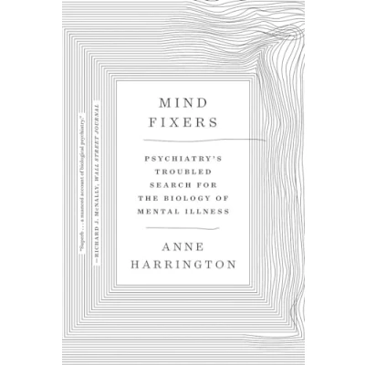 Abbildung von Mind Fixers: Psychiatry&#039;s Troubled Search for the Biology of Mental Illness