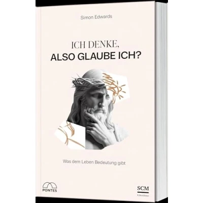 Abbildung von Ich denke, also glaube ich?: Was dem Leben Bedeutung gibt