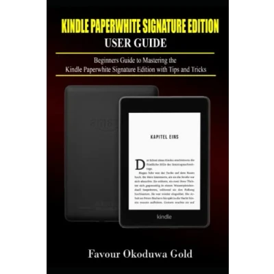 Abbildung von Kindle Paperwhite Signature Edition User Guide: Beginners Guide to Mastering the with Tips and Tricks