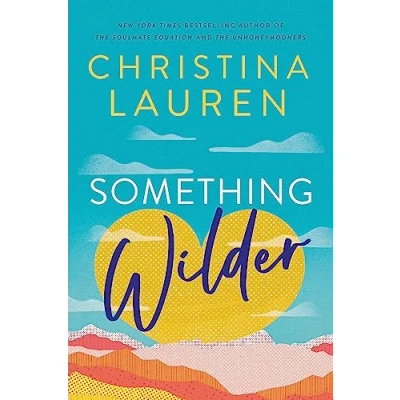 Abbildung von Something Wilder: a swoonworthy, feel good romantic comedy from The bestselling author of Unhoneymooners