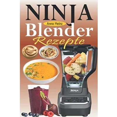 Abbildung von Ninja Blender Rezepte: Einfache Rezepte für &amp; Standmixer mit schnellen und gesunden Rezepten Suppen, Butters, Smoothies, Dips mehr (Mixer Buch)