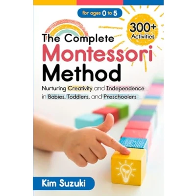 Abbildung von The Complete Montessori Method: Nurturing Creativity and Independence in Babies, Toddlers Preschoolers (0 5)