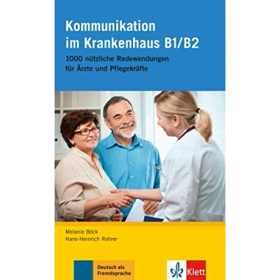 Abbildung von Kommunikation im Krankenhaus B1/B2: 1000 nützliche Redewendungen für Ärzte und Pflegekräfte (Deutsch Neu: Berufssprache Pflegekräfte)