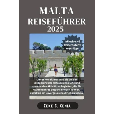 Abbildung von MALTA REISEFÜHRER: Entdecken Sie die Geheimnisse der Kultur, Küche, reichen Geschichte, verborgenen Schätze und faszinierenden Landschaften Maltas ... (Xenia Reisen Touren, Band 25)