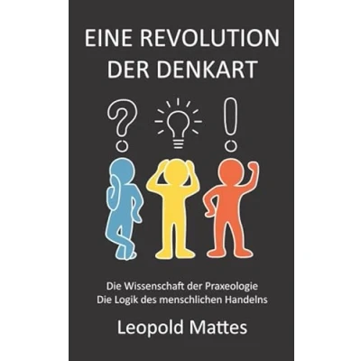 Abbildung von Eine Revolution der Denkart: die Wissenschaft Praxeologie, Logik des menschlichen Handelns