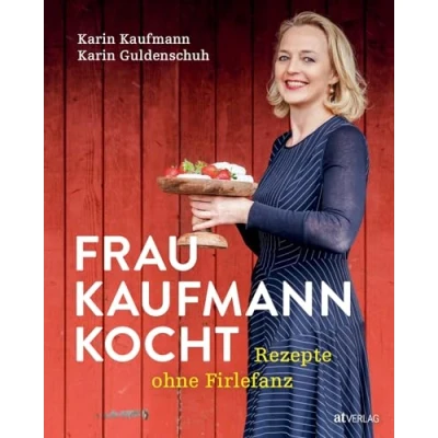 Abbildung von Frau Kaufmann kocht Rezepte ohne Firlefanz. Kulinarische Vielfalt aus dem Bregenzerwald nachhaltige Küchenkreationen, saisonale Gaumenfreuden und traditionelle Genüsse