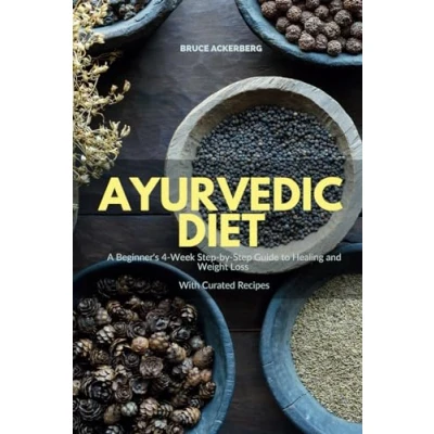 Abbildung von Ayurvedic Diet: A Beginner&#039;s 4 Week Step by Guide to Healing and Weight Loss With Curated Recipes