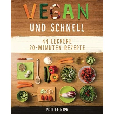 Abbildung von Vegan und Schnell: Entdecke 44 leckere 20 Minuten Rezepte (Vegan kochen, einfache vegane Rezepte,, Band 2)