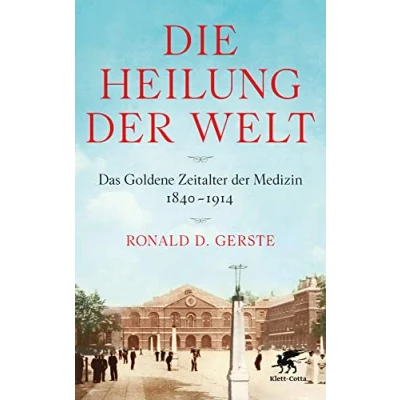 Abbildung von Die Heilung der Welt: Das Goldene Zeitalter Medizin 1840 1914