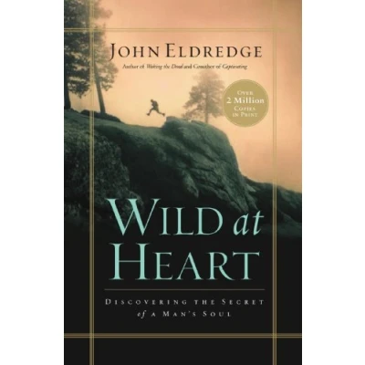 Abbildung von Wild at Heart: Discovering the Secret of a Man&#039;s Soul
