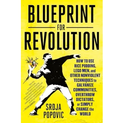 Abbildung von Blueprint for Revolution: How to Use Rice Pudding, Lego Men, and Other Nonviolent Techniques Galvanize Communities, Overthrow Dictators, or Simply Change the World