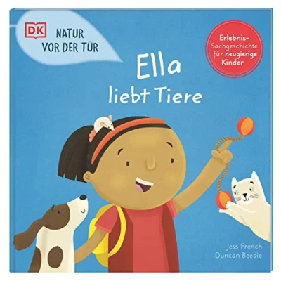Abbildung von Natur vor der Tür. Ella liebt Tiere: Naturschutz und Nachhaltigkeit Für Kinder erklärt. Erlebnisreiches Sachbilderbuch. ab 4 Jahren