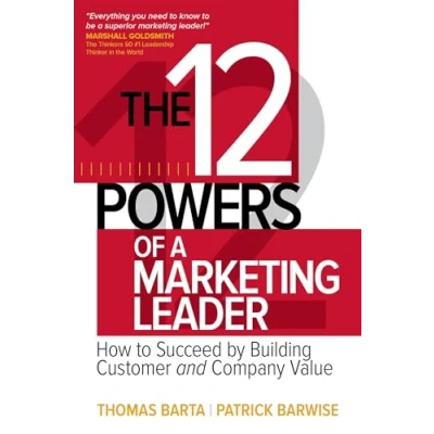 Abbildung von The 12 Powers of a Marketing Leader: How to Succeed by Building Customer and Company Value