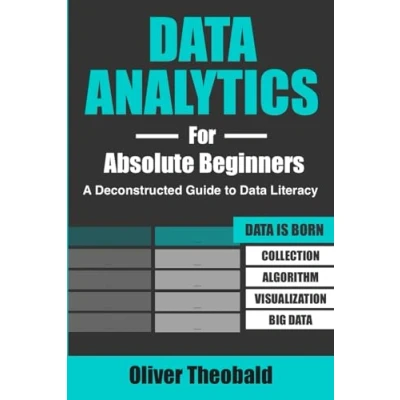 Abbildung von Data Analytics for Absolute Beginners: A Deconstructed Guide to Literacy: (Introduction Data, Visualization, Business Intelligence &amp; ... Python Statistics Beginners, Band 2)