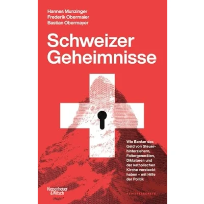 Abbildung von Schweizer Geheimnisse: Wie Banker das Geld von Steuerhinterziehern, Foltergenerälen, Diktatoren und der katholischen Kirche versteckt haben mit Hilfe Politik Die Geschichte #SuisseSecrets