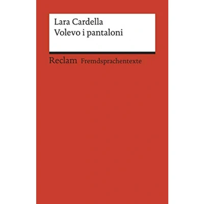 Abbildung von Volevo i pantaloni. Italienischer Text mit deutschen Worterklärungen. B1B2 (GER): Cardella, Lara Originalversion Erläuterungen 19967 (Reclams Universal Bibliothek)
