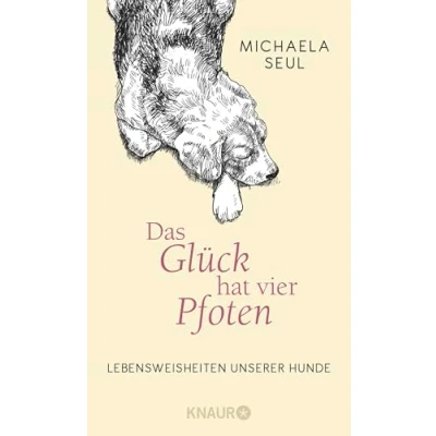 Abbildung von Das Glück hat vier Pfoten: Lebensweisheiten unserer Hunde
