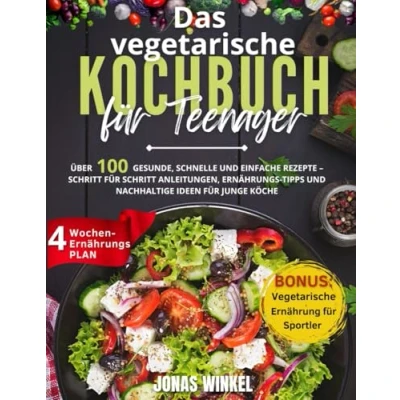 Abbildung von Das vegetarische Kochbuch für Teenager: Über 100 gesunde, schnelle und einfache Rezepte Schritt Anleitungen, Ernährungs Tipps nachhaltige Ideen junge Köche