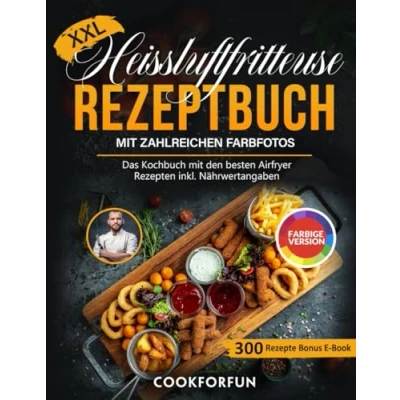 Abbildung von XXL Heissluftfritteuse Rezeptbuch mit farbigen Bildern: Das Kochbuch den besten Airfryer Rezepten inkl. Nährwertangaben Heißluftfritteuse Themen für Anfänger und Profis + Bonus E Book