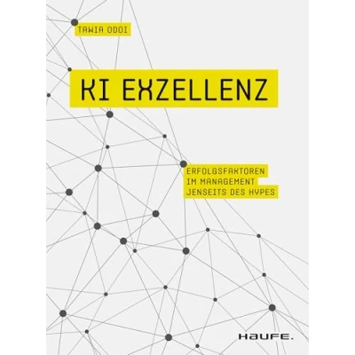 Abbildung von KI Exzellenz: Erfolgsfaktoren im Management jenseits des Hypes. Zukunftstechnologien verstehen und künstliche Intelligenz erfolgreich in der Arbeitswelt nutzen. (Haufe Fachbuch)