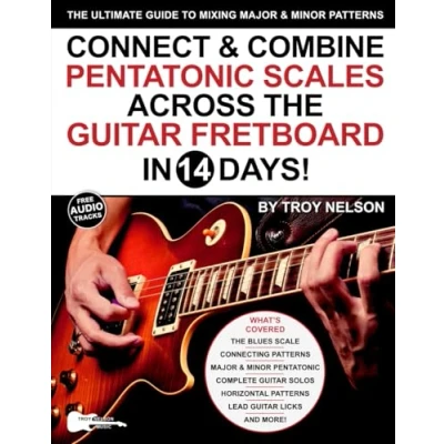 Abbildung von Connect &amp; Combine Pentatonic Scales Across The Guitar Fretboard in 14 Days!: Ultimate Guide to Mixing Major Minor Patterns (Play Music Days, Band 9)