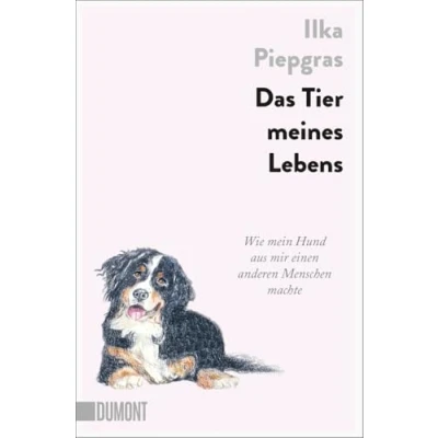 Abbildung von Das Tier meines Lebens: Wie mein Hund aus mir einen anderen Menschen machte