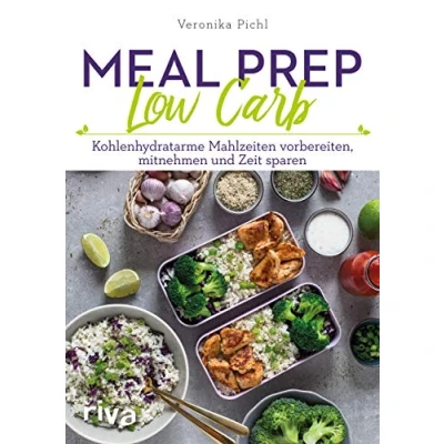 Abbildung von Meal Prep Low Carb: Kohlenhydratarme Mahlzeiten vorbereiten, mitnehmen und Zeit sparen