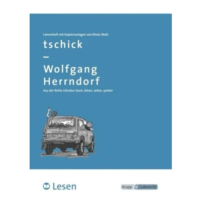Abbildung von tschick Wolfgang Herrndorf LESEN Lehrerheft: Lösungen und Kopiervorlagen, Heft: Unterrichtsmaterial für die Hand der Lehrkraft, ... (Literatur im Unterricht: Sekundarstufe I)