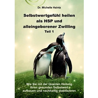 Abbildung von Selbstwertgefühl heilen als HSP und alleingeborener Zwilling Teil 1: Wie Sie mit der Quanten Heilung Ihren gesunden Selbstwert aufbauen nachhaltig ... Hochsensibilität Ratgeber Lebenshilfe)