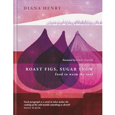 Abbildung von Roast Figs, Sugar Snow: Food to Warm the Soul