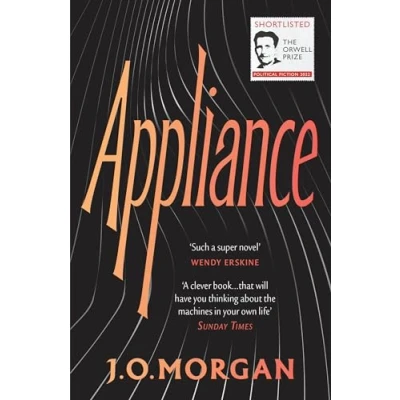 Abbildung von Appliance: Shortlisted for the Orwell Prize Political Fiction 2022