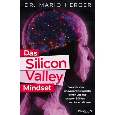 Abbildung von Das Silicon Valley Mindset: Was wir vom Innovationsweltmeister lernen und mit unseren Stärken verbinden können