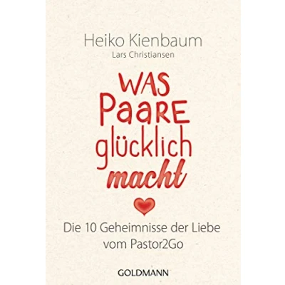Abbildung von Was Paare glücklich macht: Die 10 Geheimnisse der Liebe Vom Pastor2Go