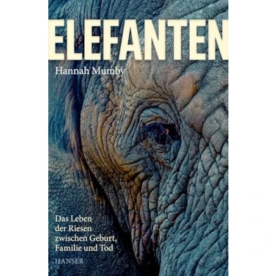 Abbildung von Elefanten: Das Leben der Riesen zwischen Geburt, Familie und Tod