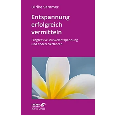 Abbildung von Entspannung erfolgreich vermitteln (Leben Lernen, Bd. 130): Progressive Muskelentspannung und andere Verfahren
