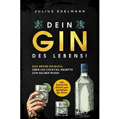 Abbildung von DEIN Gin DES LEBENS!: Das große Buch: Über 100 Cocktail Rezepte zum selber mixen: inkl. Schritt für perfekten Tonic!