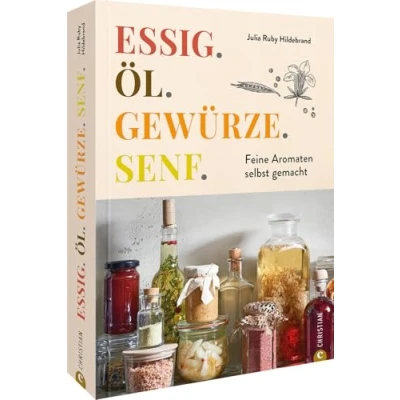 Abbildung von Aromen Kochbuch Essig. Öl. Gewürze. Senf.: Feine Aromaten selbst gemacht. 100 Rezepte für Öle, Essig, Senf &amp; Gewürzmischungen.