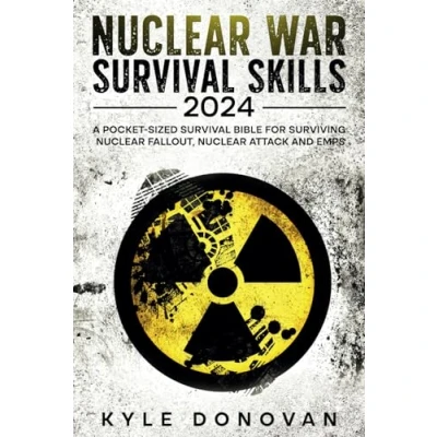 Abbildung von Nuclear War Survival Skills 2024: A Pocket Sized Bible for Surviving Fallout, Attack and EMPs: How to Survive ... 2024 beyond (Survival Nuclear, Band 1)