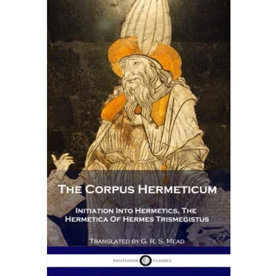 Abbildung von The Corpus Hermeticum: Initiation Into Hermetics, Hermetica Of Hermes Trismegistus