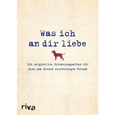 Abbildung von Was ich an dir liebe Ein originelles Erinnerungsalbum für dich und deinen vierbeinigen Freund (WIADL, Band 13)