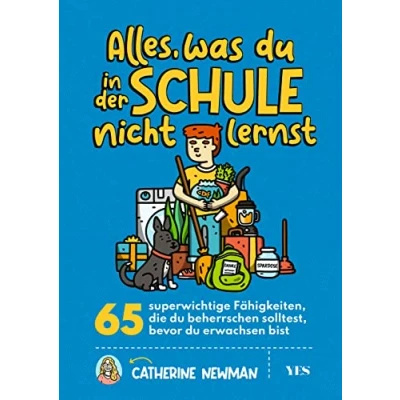 Abbildung von Alles, was du in der Schule nicht lernst: 65 superwichtige Fähigkeiten, die beherrschen solltest, bevor erwachsen bist