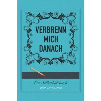 Abbildung von VERBRENN MICH DANACH: (TÜRKISE EDITION) Ein Selbsthilfebuch für Frauen