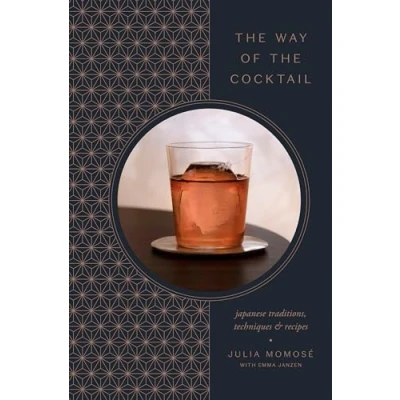 Abbildung von the Way of Cocktail: Japanese Traditions, Techniques, and Recipes