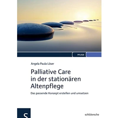 Abbildung von Palliative Care in der stationären Altenpflege: Das passende Konzept erstellen und umsetzen